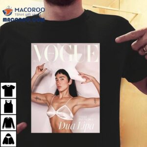 Dua Lipa Graces The Cover Of Vogue British July Issues I Feel Invincible Tshirt