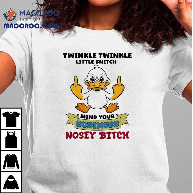 Duck Middle Finger Twinkle Twinkle Little Snitch Mind Your Business Nosey Btch Shirt Duck Middle Finger Twinkle Twinkle Little Snitch Mind Your Business Nosey Btch Shirt