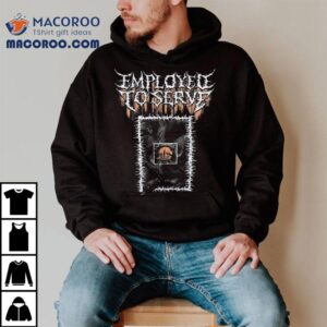 Employed To Serve Treachery Shirt 2 Employed To Serve Treachery Tshirt