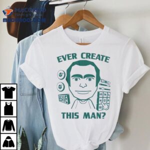 Ever Create This Man Tshirt