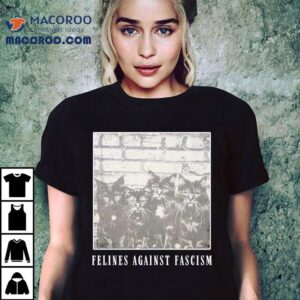 Felines Against Fascism Cats Shirt 2 Felines Against Fascism Cats Tshirt