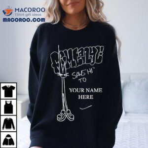 Femtanyl Says Hi To Your Name Here Tshirt