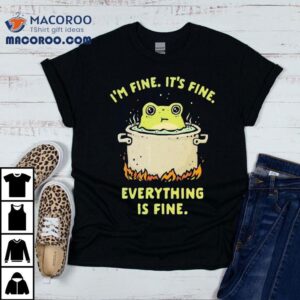 Frog I M Fine It S Fine Everything Is Fine Tshirt