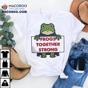 Frogs Together Strong Anti Fascist Trump Shirt 2 Frogs Together Strong Anti Fascist Trump Tshirt
