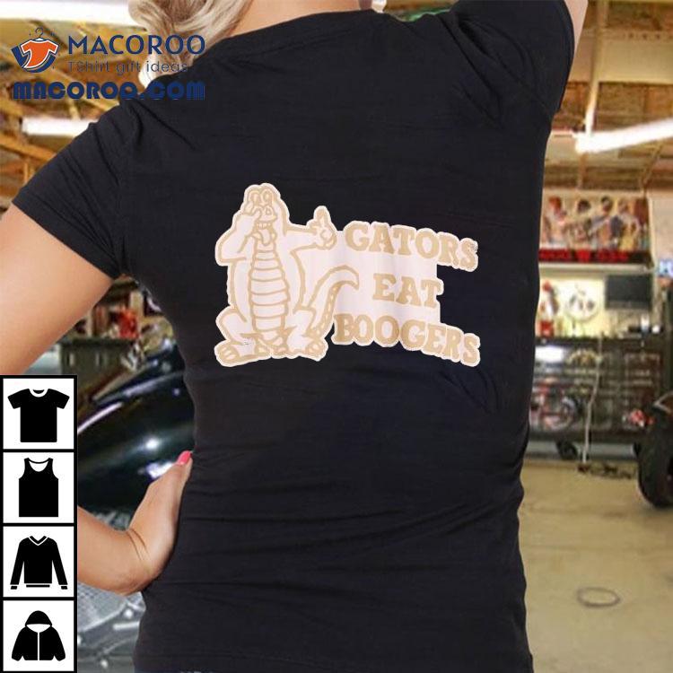 Gators Eat Boogers Shirt Gators Eat Boogers Shirt