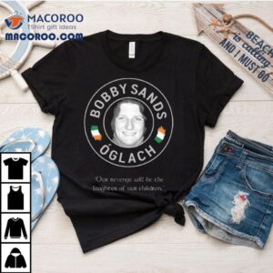 Glach Bobby Sands Our Revenge Will Be The Laughter Of Our Children Tshirt