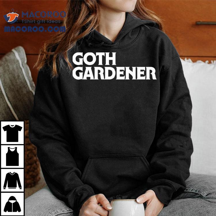 Goth Gardener Shirt Goth Gardener Shirt