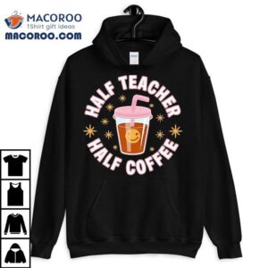 Half Teacher Half Coffee Shirt 2 Half Teacher Half Coffee Tshirt