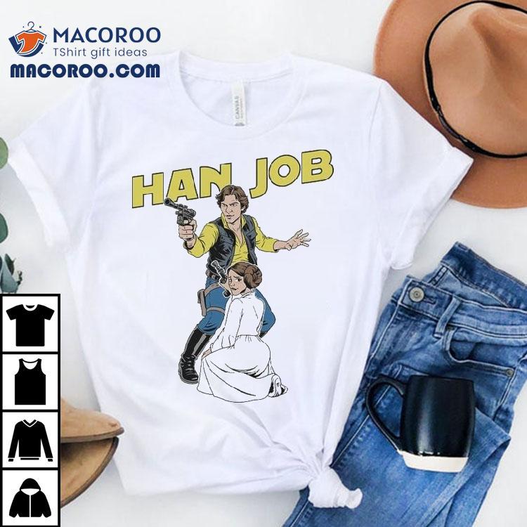 Han Job Han Solo Princess Leia Star Wars Shirt Han Job Han Solo Princess Leia Star Wars Shirt