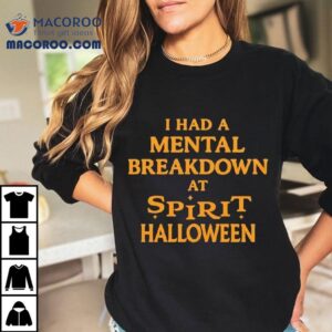 I Had A Mental Breakdown At Spirit Halloween Tshirt