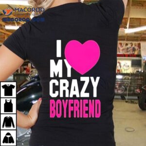 I Love My Crazy Boyfriend Pink Hear Tshirt