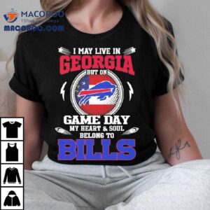I May Live In Georgia But On Game Day My Heart Soul Belong To Buffalo Bills Tshirt