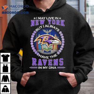 I May Live In New York But I Always Have The Baltimore Ravens In My Dna Logo Tshirt