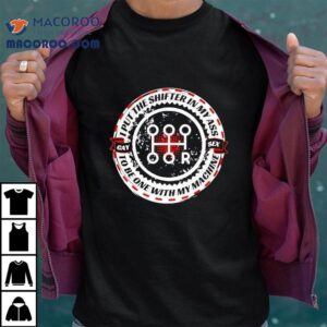 I Put The Shifter In My Ass Gay Sex To Be One With My Machine Shirt 2 I Put The Shifter In My Ass Gay Sex To Be One With My Machine Tshirt