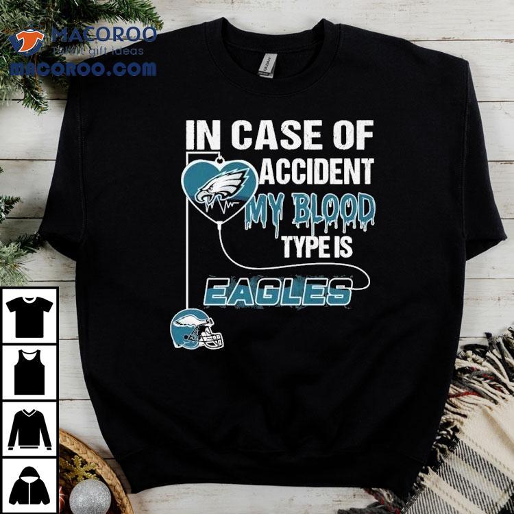 In Case Of Accident My Blood Type Is Philadelphia Eagles Philly Shirt In Case Of Accident My Blood Type Is Philadelphia Eagles Philly Shirt