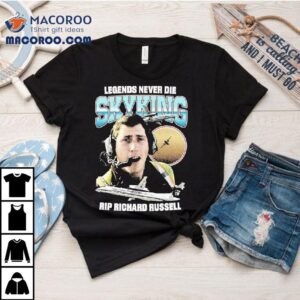 Legends Never Die Skyking Rip Richard Russell Tshirt