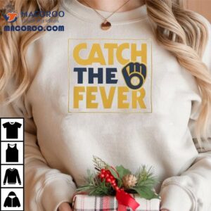 Milwaukee Brewers Catch The Fever Tshirt