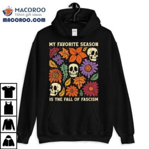 My Favorite Season Is The Fall Of Fascism Skulls Tshirt