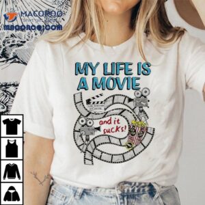 My Life A Movie And It Sucks Tshirt
