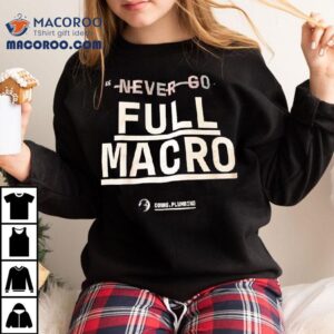 Never Go Full Macro Conks Plumbing Logo Tshirt