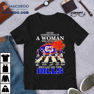 Never Underestimate A Woman Who Loves Fall And Her Buffalo Bills Walking Across Signatures Tshirt