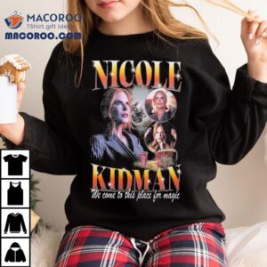 Nicole Kidman We Come To This Place For Magic Amc Theaters Tshirt