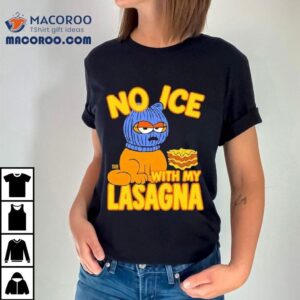 No Ice With My Lasagna Tshirt