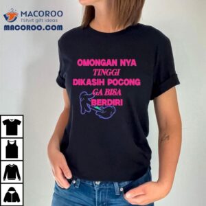 Omongan Nya Tinggi Dikasih Pocong Ga Bisa Berdiri Tshirt