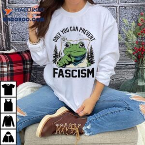 Only You Can Prevent Fascism Portland Frog Protes Tshirt