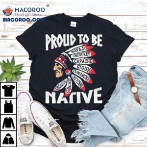 Proud To Be Navajo Apache Comanche Cheyenne Semindle Chippewa Native Tshirt