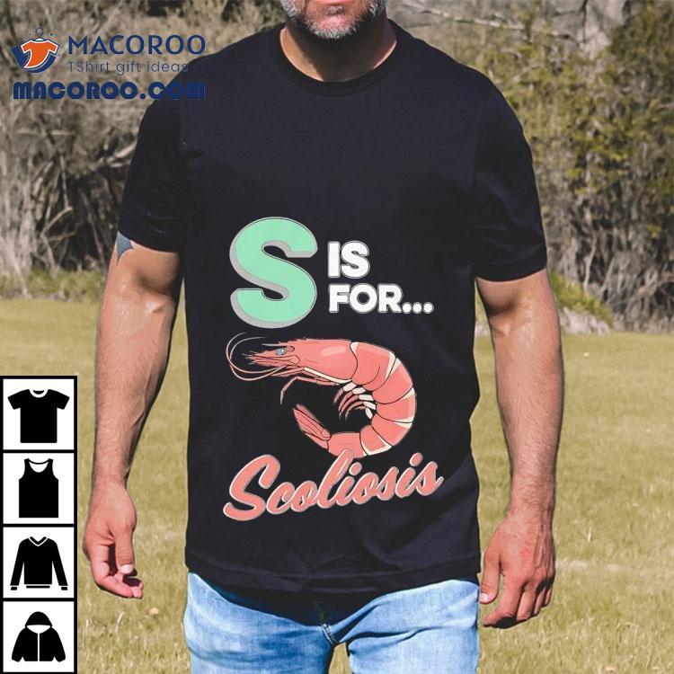 Shrimp S Is For Scoliosis Shirt Shrimp S Is For Scoliosis Shirt