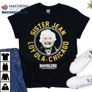 Sister Jean Loyola University Chicago Ramblers Shirt 2 Sister Jean Loyola University Chicago Ramblers Tshirt