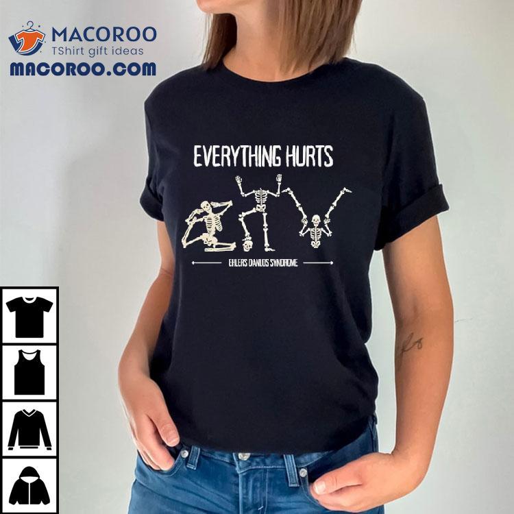 Skeleton Everything Hurts Ehlers Danlos Syndrome Shirt Skeleton Everything Hurts Ehlers Danlos Syndrome Shirt