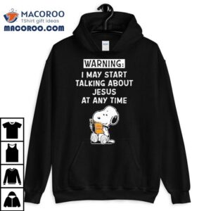 Snoopy The Peanuts Warning I May Start Talking About Jesus At Any Time Tshirt