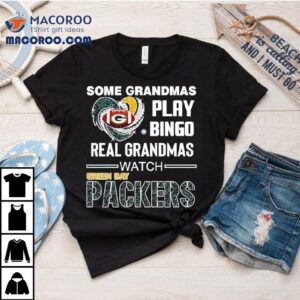 Some Grandmas Play Bingo Real Grandmas Watch Green Bay Packers Football Shirt 2 Some Grandmas Play Bingo Real Grandmas Watch Green Bay Packers Football Tshirt