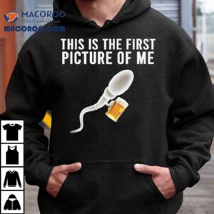 Sperm Beer This Is The First Picture Of Me Tshirt