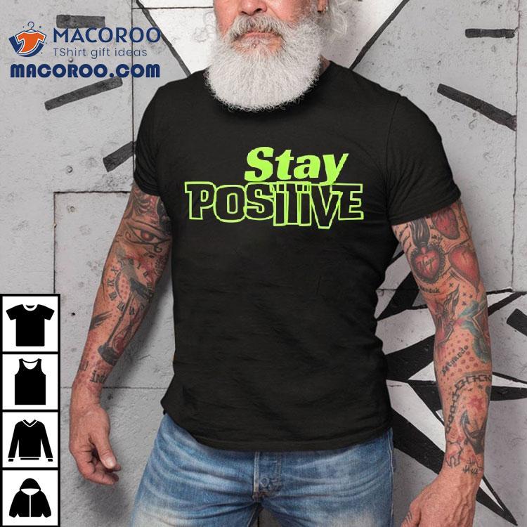Stay Positive Shirt Stay Positive Shirt