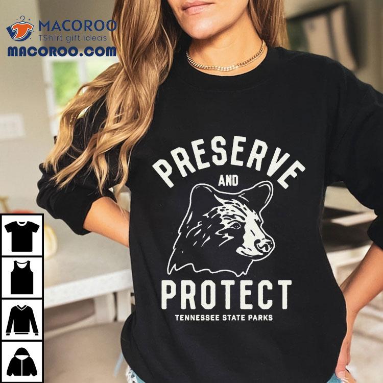 Tennessee State Parks Preserve And Protect Bear Shirt Tennessee State Parks Preserve And Protect Bear Shirt