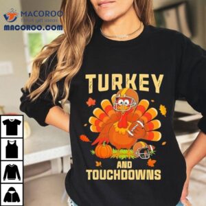 Thanksgiving Turkey And Touchdowns Football Shirt 2 Thanksgiving Turkey And Touchdowns Football Tshirt