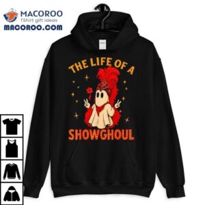 The Life Of A Showghoul Ghost Halloween Shirt 2 The Life Of A Showghoul Ghost Halloween Tshirt