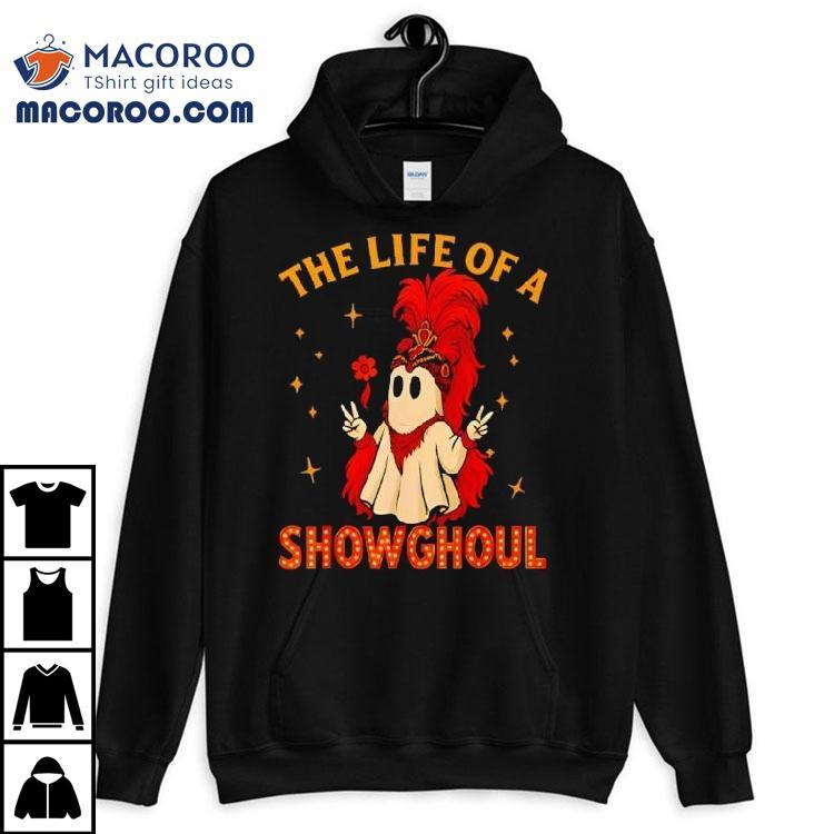The Life Of A Showghoul Ghost Halloween Shirt The Life Of A Showghoul Ghost Halloween Shirt