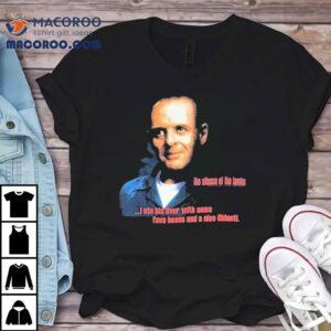 The Silence Of The Lambs I Ate His Liver With Some Fava Beans And A Nice Chianti Tshirt
