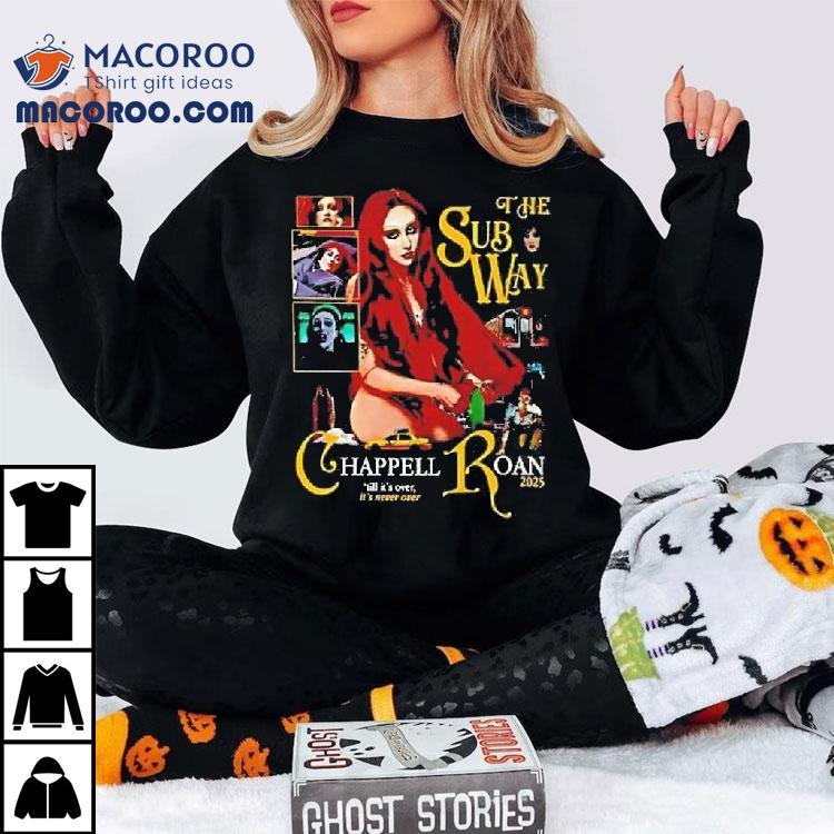 The Subway Chappell Roan Till Its Over Its Never Over 2025 Shirt The Subway Chappell Roan Till Its Over Its Never Over 2025 Shirt