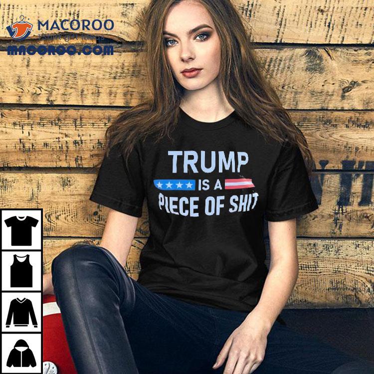 Trump A- Is Piece Of Shit Anti-trump Shirt Trump A- Is Piece Of Shit Anti-trump Shirt