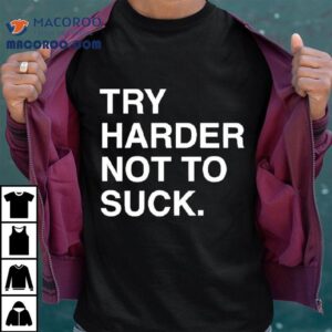 Try Harder Not To Suck Chicago Cubs Tshirt