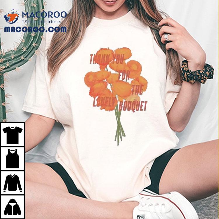 Ts Thank You For The Lovely Bouquet Shirt Ts Thank You For The Lovely Bouquet Shirt