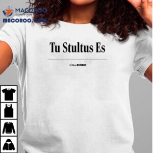 Tu Stultus Es The Onion Shirt 2 Tu Stultus Es The Onion Tshirt
