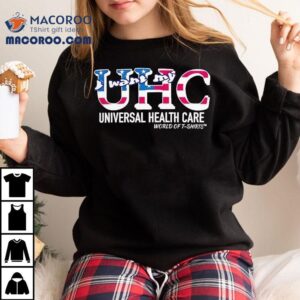 Uhc Usa I Want My Universal Healthcare World Of Tshirt