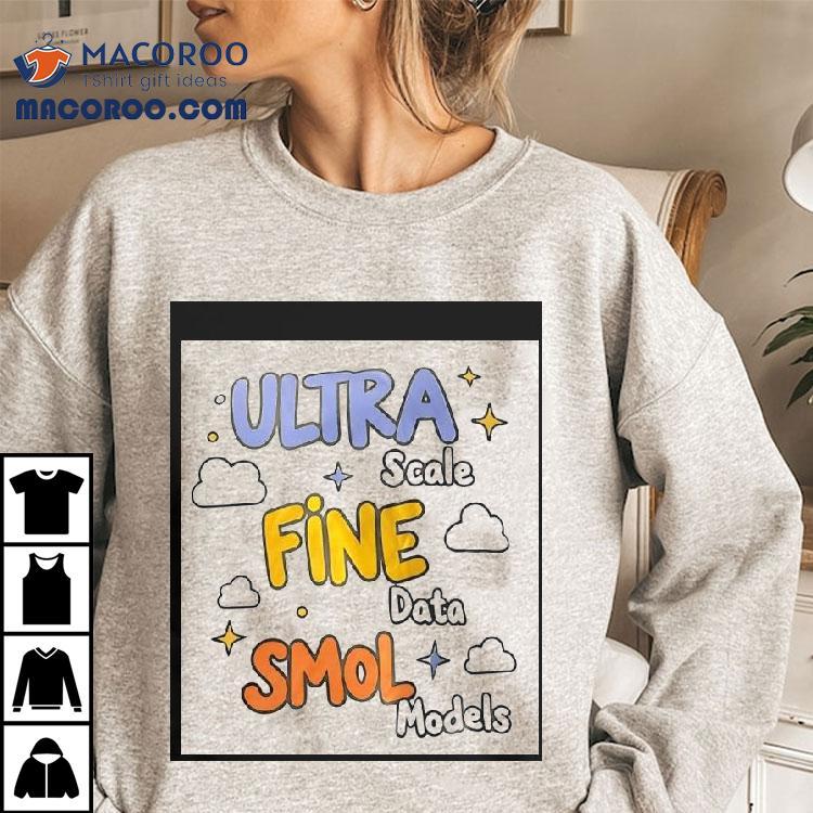 Ultra Scale Fine Data Smol Models Graphic Design Shirt Ultra Scale Fine Data Smol Models Graphic Design Shirt
