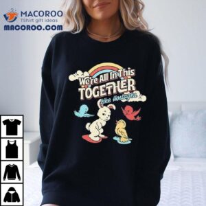 We're All In This Together Like Hostages Bunny And Birds Shirt 2 We Re All In This Together Like Hostages Bunny And Birds Tshirt